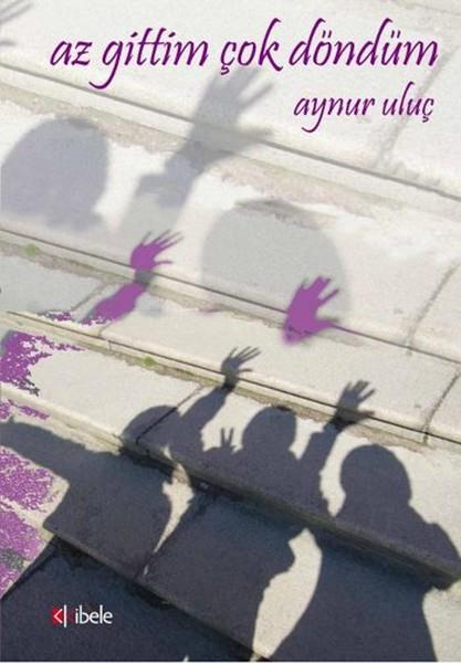 Aynur UluçAnı & Mektup & Günlük KitaplarıAz Gittim Çok Döndüm