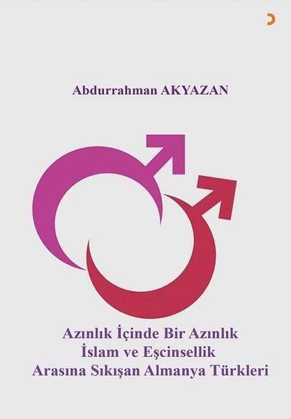 Abdurrahman AkyazanDiğerAzınlık İçinde Bir Azınlık İslam ve Eşcinsellik Arasında Sıkışan Almanya Türkleri