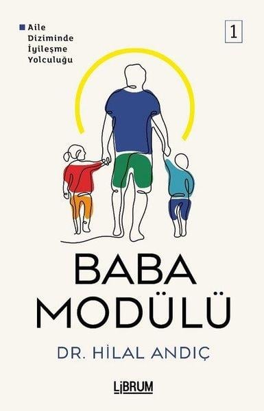 Hilal AndıçKişisel Gelişim KitaplarıBaba Modülü 1 - Aile Diziminde İyileşme Yolculuğu