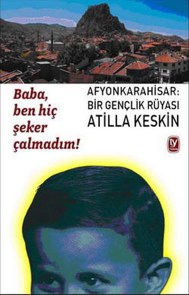 Atilla KeskinAnı & Mektup & Günlük KitaplarıBabaBen Hiç Şeker Çalmadım!