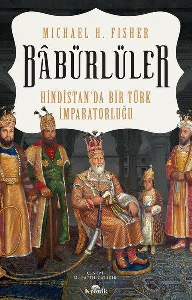 Michael H. FisherAraştırma - İncelemeBabürlüler: Hindistan'da Bir Türk İmparatorluğu