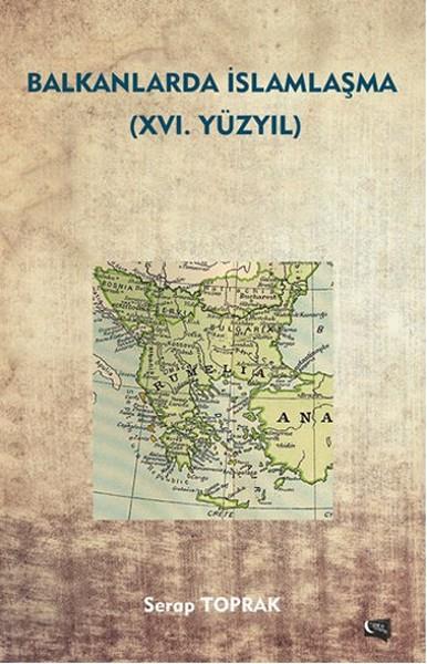 Serap ToprakOsmanli TarihiBalkanlarda İslamlaşma - 16. Yüzyıl