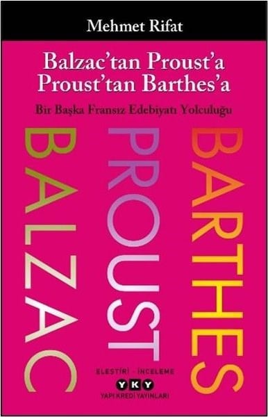 Mehmet RifatEleştiri & Kuram & İnceleme KitaplarıBalzac'tan Proust'a Proust'tan Barthes'a - Bir Başka Fransız Edebiyatı Yolculuğu