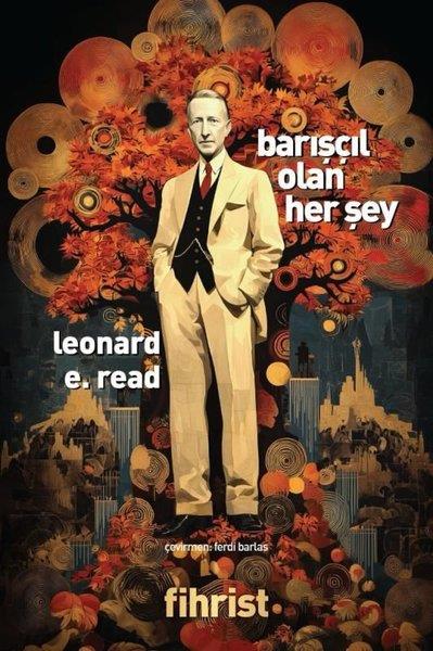 Leonard E. ReadDünya Siyaseti ve PolitikasıBarışçıl Olan Her Şey