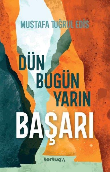 Mustafa Tuğrul EdisYönetim / İş Geliştirme / KaliteBaşarı: Dün Bugün Yarın