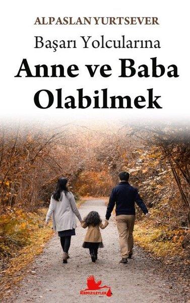 Alpaslan YurtseverKişisel Gelişim KitaplarıBaşarı Yolcularına Anne ve Baba Olabilmek