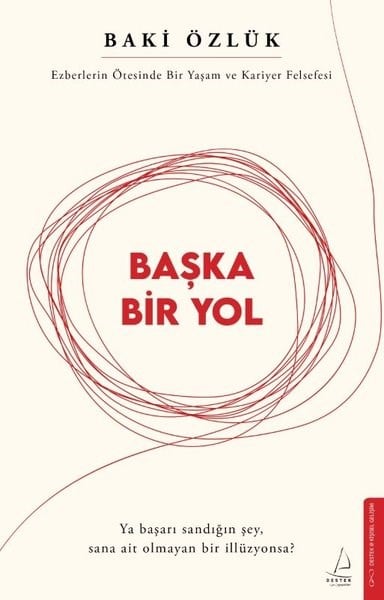 Baki ÖzlükBücher zur persönlichen EntwicklungBaşka Bir Yol - Ezberlerin Ötesinde Bir Yaşam ve Kariyer Felsefesi