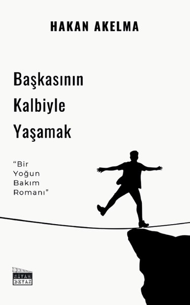 Hakan AkelmaTürk RomaniBaşkasının Kalbiyle Yaşamak - Bir Yoğun Bakım Romanı