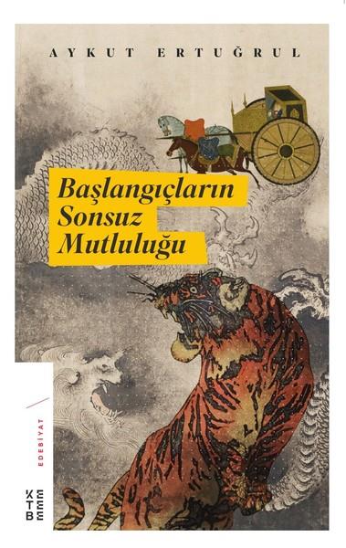 Aykut ErtuğrulTürkçe RomanlarBaşlangıçların Sonsuz Mutluluğu