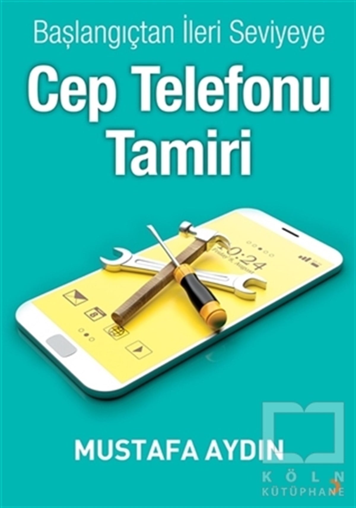Mustafa AydınBaşvuru KitaplarıBaşlangıçtan İleri Seviyeye Cep Telefonu Tamiri