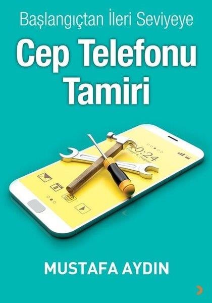 Mustafa AydınBaşvuru KitaplarıBaşlangıçtan İleri Seviyeye Cep Telefonu Tamiri