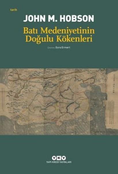 John M. HobsonPhilosophie der GeschichteBatı Medeniyetinin Doğulu Kökenleri