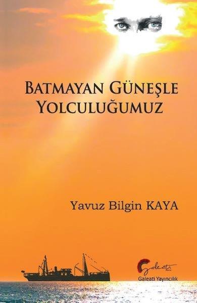 Yavuz Bilgin KayaMustafa Kemal Atatürk KitaplarıBatmayan Güneşle Yolculuğumuz