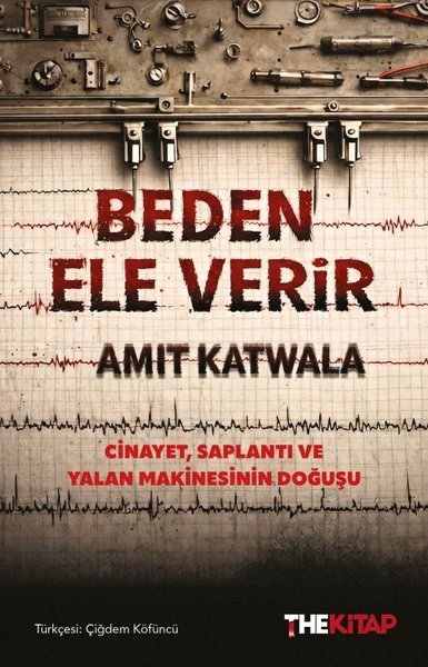 Amit KatwalaDünya TarihiBeden Ele Verir - Cinayet Saplantı ve Yalan Makinasının Doğuşu