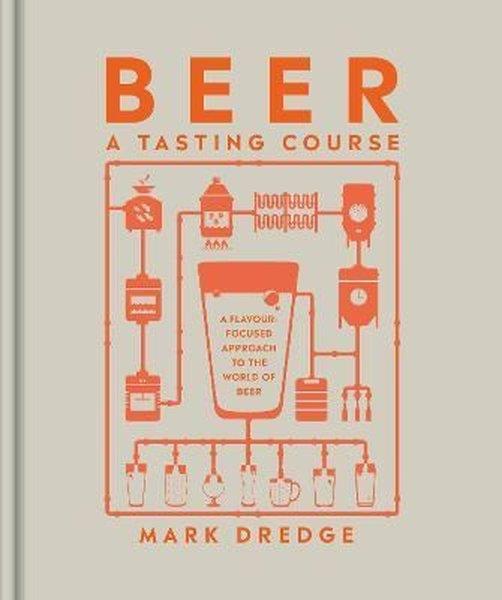 Mark DredgeFoodBeer A Tasting Course : A Flavour-Focused Approach to the World of Beer