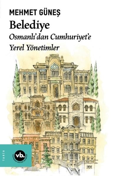Mehmet GüneşOsmanli TarihiBelediye: Osmanlı'dan Cumhuriyet'e Yerel Yönetimler