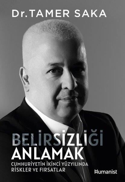 Tamer SakaYönetim / İş Geliştirme / KaliteBelirsizliği Anlamak - Cumhuriyetin İkinci Yüzyılında Riskler ve Fırsatlar