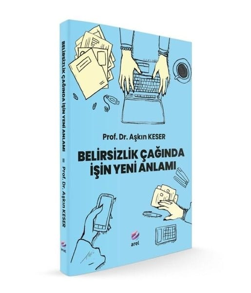 Aşkın KeserYönetim / İş Geliştirme / KaliteBelirsizlik Çağında İşin Yeni Anlamı