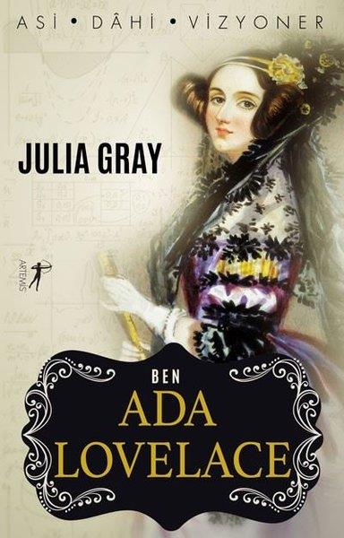 Julia GrayHikaye (Öykü) KitaplarıBen Ada Lovelace: Asi - Dahi - Vizyoner