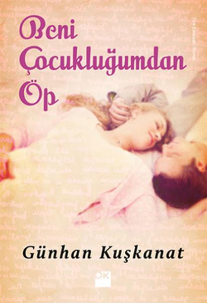 Günhan KuşkanatTürkische LiteraturBeni Çocukluğumdan Öp