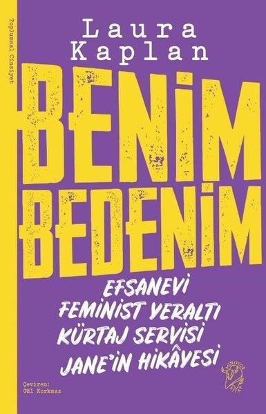 Laura KaplanSosyoloji KitaplarıBenim Bedenim: Efsanevi Feminist Yeraltı Kürtaj Servisi Jane'in Hikayesi