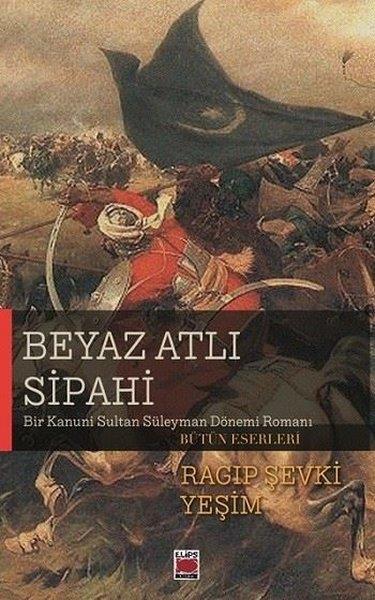 Ragıp Şevki YeşimTürk RomaniBeyaz Atlı Sipahi - Bir Kanuni Sultan Süleyman Dönemi Romanı