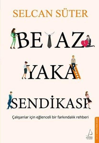 Selcan SüterKişisel Gelişim KitaplarıBeyaz Yaka Sendikası - Çalışanlar İçin Eğlenceli Bir Farkındalık Rehberi