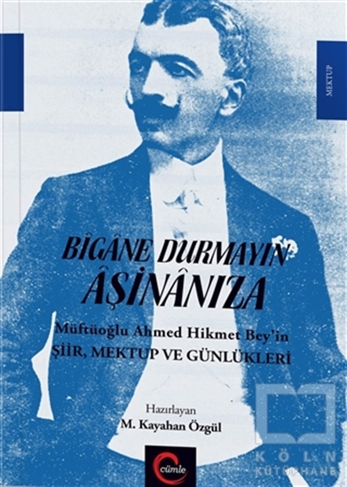 M. Kayahan ÖzgülAnı - Mektup - GünlükBigane Durmayın  Aşinanıza