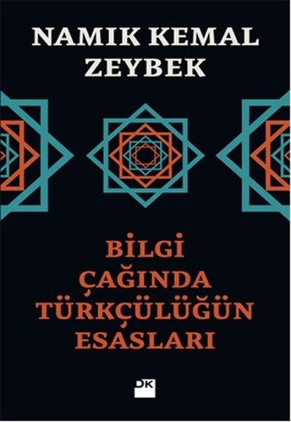 Namık Kemal ZeybekForschung, Analyse und TheoriebücherBilgi Çağında Türkçülüğün Esasları
