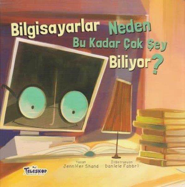 Jennifer ShandÇocuk Hikaye KitaplarıBilgisayarlar Neden Bu Kadar Çok Şey Biliyor?