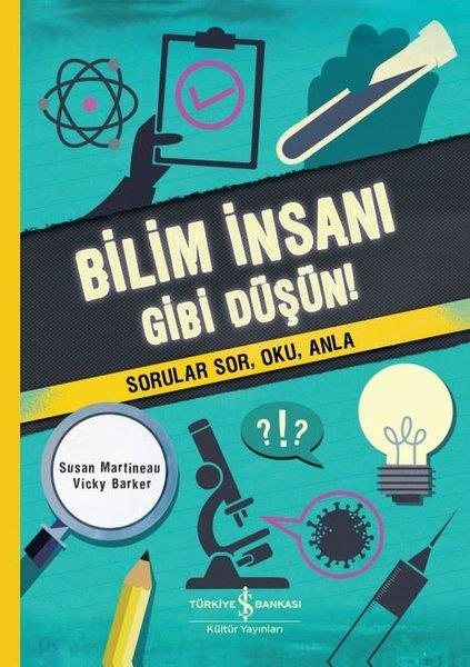 Susan MartineauÇocuk Bilim KitaplarıBilim İnsanı Gibi Düşün! Sorular Sor Oku Anla!