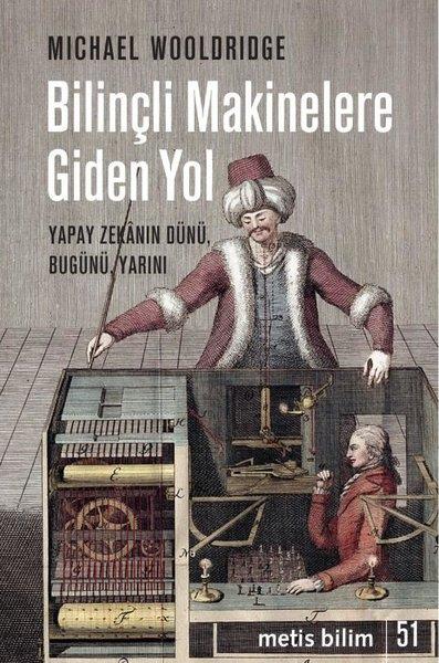 Michael WooldrigeBilim Tarihi KitaplarıBilinçli Makinelere Giden Yol - Yapay Zekanın DünüBugünü Yarını