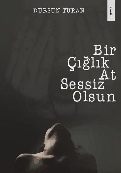 Dursun TuranTürkçe Şiir KitaplarıBir Çığlık At Sessiz Olsun
