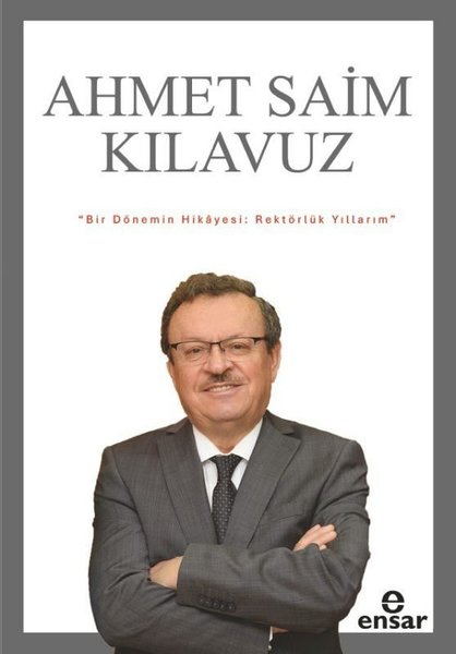 Ahmet Saim KılavuzAnı & Mektup & Günlük KitaplarıBir Dönemin Hikayesi: Rektörlük Yıllarım