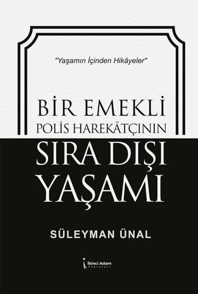 Süleyman ÜnalTürk RomaniBir Emekli Polis Harekatçının Sıra Dışı Yaşamı