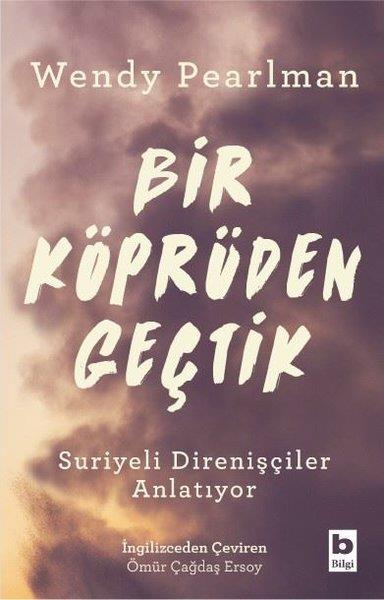 Wendy PearlmanAraştırma & İnceleme ve Referans KitaplarıBir Köprüden Geçtik - Suriyeli Direnişçiler Anlatıyor