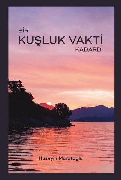 Hüseyin MuratoğluAnı & Mektup & Günlük KitaplarıBir Kuşluk Vakti Kadardı