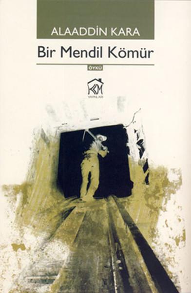 Alaaddin KaraHikaye (Öykü) KitaplarıBir Mendil Kömür