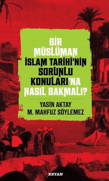 M. Mahfuz Söylemezİslami Araştırma ve İnceleme KitaplarıBir Müslüman İslam Tarihinin Sorunlu Konuları'na Nasıl Bakmalı?