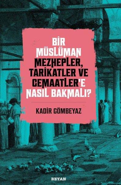 Kadir Gömbeyazİslami Araştırma ve İnceleme KitaplarıBir Müslüman Mezhepler Tarikatler ve Cemaatler'e Nasıl Bakmalı?