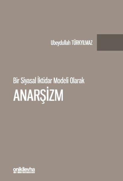 Ubeydullah TürkyılmazHukuk Üzerine KitaplarBir Siyasal İktidar Modeli Olarak Anarşizm