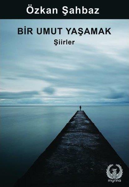 Özkan ŞahbazTürkçe Şiir KitaplarıBir Umut Yaşamak - Şiirler