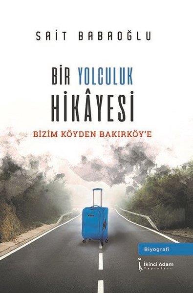 Sait BabaoğluBiyografi & Otobiyografi KitaplarıBir Yolculuk Hikayesi - Bizim Köy'den Bakırköy'e