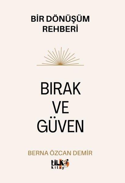 Berna Özcan DemirKişisel Gelişim KitaplarıBırak ve Güven - Bir Dönüşüm Rehberi