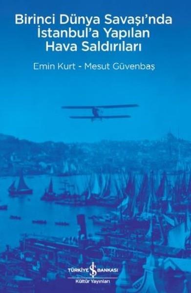 Emin KurtForschung, Analyse und TheoriebücherBirinci Dünya Savaşı’nda İstanbul’a Yapılan Hava Saldırıları