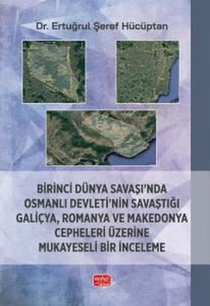 Ertuğrul Şeref HücüptanOsmanli TarihiBirinci Dünya Savaşı'nda Osmanlı Devleti'nin Savaştığı Galiçya Romanya ve Makedonya Cepheleri Üzeri