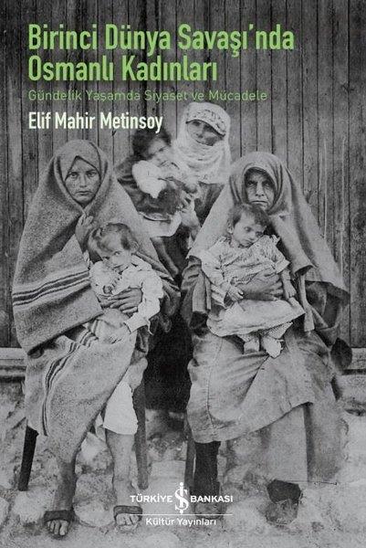 Elif Mahir MetinsoyOsmanli TarihiBirinci Dünya Savaşı'nda Osmanlı Kadınları