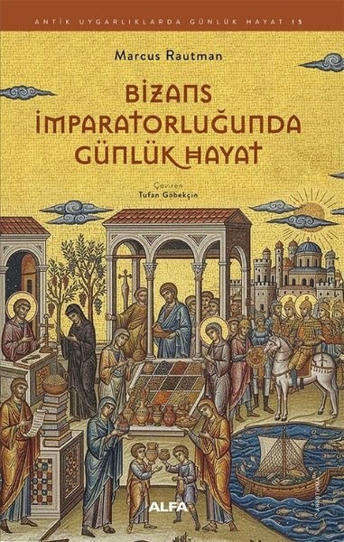 Marcus RautmanDünya TarihiBizans İmparatorluğunda Günlük Hayat - Antik Uygarlıklarda Günlük Hayat 15