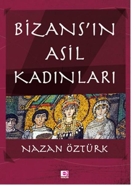 Nazan ÖztürkForschung, Analyse und TheoriebücherBizans’ın Asil Kadınları