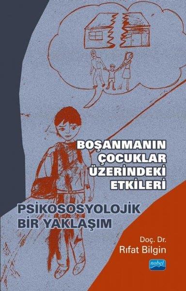 Rıfat BilginAile ve Çocuk KitaplarıBoşanmanın Çocuklar Üzerindeki Etkisi - Psikososyolojik Bir Yaklaşım